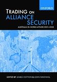 Cotton, James: Trading on Alliance Security: Australia in World Affairs 2001-2005