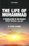 Guillaume, Alfred: The Life of Muhammad: A Translation of Ishaq's Sirat Rasul Allah Guillaume, Alfred: The Life of Muhammad: A Translation of Ishaq's Sirat Rasul Allah