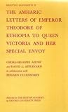 Ullendorff, Edward: The Amharic Letters of Emperor Theodore of Ethiopia to Queen Victoria and Her Special Envoy: Preserved in the India Office Library and the Public Record Office