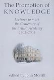 Morrill, John: The Promotion Of Knowledge: Lectures To Mark The Centenary Of The British Academy Morrill, John: The Promotion Of Knowledge: Lectures To Mark The Centenary Of The British Academy