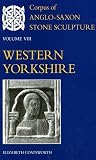 Coatsworth, Elizabeth: Corpus of Anglo-Saxon Stone Sculpture: Western Yorkshire Coatsworth, Elizabeth: Corpus of Anglo-Saxon Stone Sculpture: Western Yorkshire