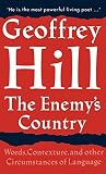 Hill, Geoffrey: The Enemy's Country: Words, Contexture, and Other Circumstances of Language