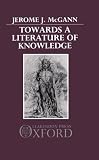 McGann, Jerome J.: Towards a Literature of Knowledge McGann, Jerome J.: Towards a Literature of Knowledge