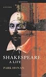 Honan, Park: Shakespeare: A Life Honan, Park: Shakespeare: A Life