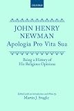 Newman, John Henry: Apologia Pro Vita Sua Newman, John Henry: Apologia Pro Vita Sua