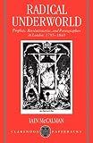 McCalman, Iain: Radical Underworld: Prophets, Revolutionaries and Pornographers in London, 1795-1840 McCalman, Iain: Radical Underworld: Prophets, Revolutionaries and Pornographers in London, 1795-1840