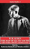 Auden, W. H.: The Map of All My Youth: Early Works, Friends and Influences Auden, W. H.: The Map of All My Youth: Early Works, Friends and Influences