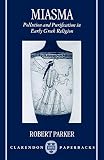 Parker, Robert B.: Miasma: Pollution and Purification in Early Greek Religion Parker, Robert B.: Miasma: Pollution and Purification in Early Greek Religion