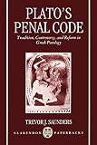 Saunders, Trevor J.: Plato's Penal Code Tradition, Controversy, and Reform in Greek Penology Saunders, Trevor J.: Plato's Penal Code Tradition, Controversy, and Reform in Greek Penology