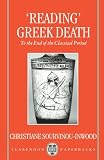 Souvinou-Inwood, Christiane: "Reading" Greek Death: To the End of the Classical Period Souvinou-Inwood, Christiane: "Reading" Greek Death: To the End of the Classical Period