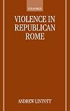 Lintott, A. W.: Violence in Republican Rome