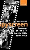 Miller, Toby: Spyscreen: Espionage on Film and TV from the 1930s to the 1960s Miller, Toby: Spyscreen: Espionage on Film and TV from the 1930s to the 1960s