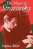 Walsh, Stephen: The Music of Stravinsky Walsh, Stephen: The Music of Stravinsky