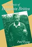 Evans, Peter: The Music of Benjamin Britten: Illustrated With over 300 Music Examples and Diagrams Evans, Peter: The Music of Benjamin Britten: Illustrated With over 300 Music Examples and Diagrams