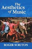 Scruton, Roger: The Aesthetics of Music Scruton, Roger: The Aesthetics of Music