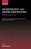 Musicology and Sister Disciplines: Past, Present, Future Proceedings of the 16th International Congress of the International Musicological Society, London, 1997 (0198167342) by Greer, David Greer, David: Musicology and Sister Disciplines: Past, Present, Future Proceedings of the 16th International Congress of the International Musicological Society, London, 1997