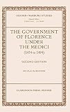 Rubinstein, Nicolai: The Government of Florence Under the Medici (1434 to 1494)