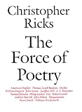 Ricks, Christopher B.: The Force of Poetry Ricks, Christopher B.: The Force of Poetry