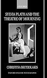 Britzolakis, Christina: Sylvia Plath and the Theatre of Mourning