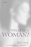 Moi, Toril: What Is a Woman?: And Other Essays