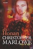 Honan, Park: Christopher Marlowe: Poet & Spy