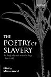 Wood, Marcus: The Poetry of Slavery: An Anglo-American Anthology, 1764-1866