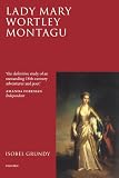 Grundy, Isobel: Lady Mary Wortley Montagu Grundy, Isobel: Lady Mary Wortley Montagu