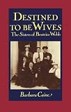 Caine, Barbara: Destined to Be Wives: The Sisters of Beatrice Webb Caine, Barbara: Destined to Be Wives: The Sisters of Beatrice Webb