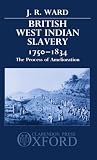 Ward: British West Indian Slavery, 1750-1834: The Process of Amelioration