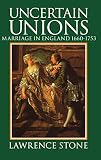 Stone, Lawrence: Uncertain Unions: Marriage in England, 1660-1753