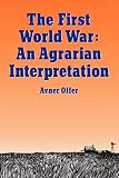 Offer, Avner: The First World War: An Agrarian Interpretation Offer, Avner: The First World War: An Agrarian Interpretation
