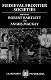 Bartlett, Robert: Medieval Frontier Societies Bartlett, Robert: Medieval Frontier Societies