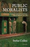 Collini, Stefan: Public Moralists: Political Thought and Intellectual Life in Britain/1850-1930 Collini, Stefan: Public Moralists: Political Thought and Intellectual Life in Britain/1850-1930