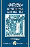 Frame, Robin: The Political Development of the British Isles, 1100-1400 Frame, Robin: The Political Development of the British Isles, 1100-1400