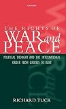 Tuck, Richard: The Rights of War and Peace: Political Thought and the International Order from Grotius to Kant Tuck, Richard: The Rights of War and Peace: Political Thought and the International Order from Grotius to Kant