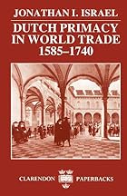 Dutch Primacy in World Trade, 1585-1740 by&hellip;