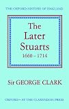 Clark, George Norman: The Later Stuarts, 1660-1714, Clark, George Norman: The Later Stuarts, 1660-1714,