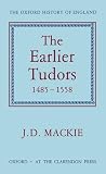 MacKie, John D.: Earlier Tudors: 1485-1558 MacKie, John D.: Earlier Tudors: 1485-1558