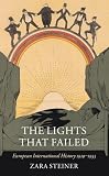 Steiner, Zara: The Lights That Failed: European International History 1919-1933 Steiner, Zara: The Lights That Failed: European International History 1919-1933