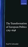 Schroeder, Paul W.: The Transformation of European Politics 1763-1848 Schroeder, Paul W.: The Transformation of European Politics 1763-1848
