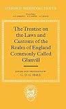 Hall, G.D.G.: The Treatise on the Laws and Customs of the Realm of England Commonly Called Glanvill Hall, G.D.G.: The Treatise on the Laws and Customs of the Realm of England Commonly Called Glanvill
