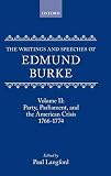 Burke, Edmund: The Writings and Speeches of Edmund Burke: Party, Parliament and the American Crisis Burke, Edmund: The Writings and Speeches of Edmund Burke: Party, Parliament and the American Crisis
