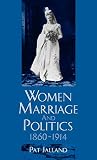 Jalland, Patricia: Women, Marriage, and Politics, 1860-1914 Jalland, Patricia: Women, Marriage, and Politics, 1860-1914