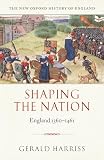 Harriss, Gerald: Shaping the Nation: England 1360-1461 Harriss, Gerald: Shaping the Nation: England 1360-1461
