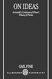 Fine, Gail: On Ideas: Aristotle's Criticism of Plato's Theory of Forms Fine, Gail: On Ideas: Aristotle's Criticism of Plato's Theory of Forms