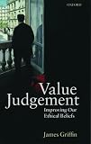Griffin, James: Value Judgement: Improving Our Ethical Beliefs Griffin, James: Value Judgement: Improving Our Ethical Beliefs