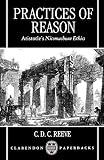 Reeve, C.D.: Practices of Reason: Aristotle's Nicomachean Ethics Reeve, C.D.: Practices of Reason: Aristotle's Nicomachean Ethics
