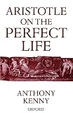 Kenny, Anthony: Aristotle on the Perfect Life Kenny, Anthony: Aristotle on the Perfect Life