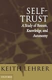 Lehrer, Keith: Self-Trust: A Study of Reason, Knowledge and Autonomy