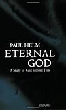 Helm, Paul: Eternal God: A Study of God Without Time Helm, Paul: Eternal God: A Study of God Without Time